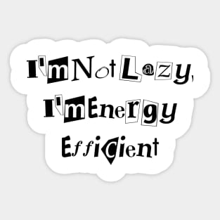 I'm Not Lazy, I'm Energy Efficient desingn Sticker